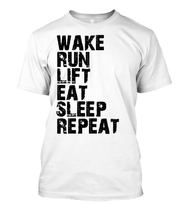 Wake Run Lift Eat Sleep Repeat T-Shirt