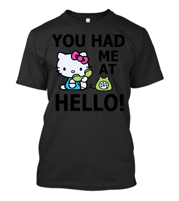 YOU HAD ME AT HELLO HELLO KITTY TELEPHONE T-Shirt
