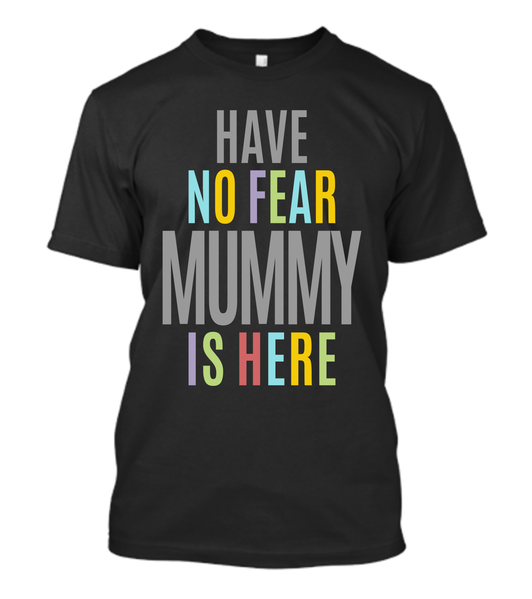 HAVE NO FEAR MUMMY IS HERE T-Shirt