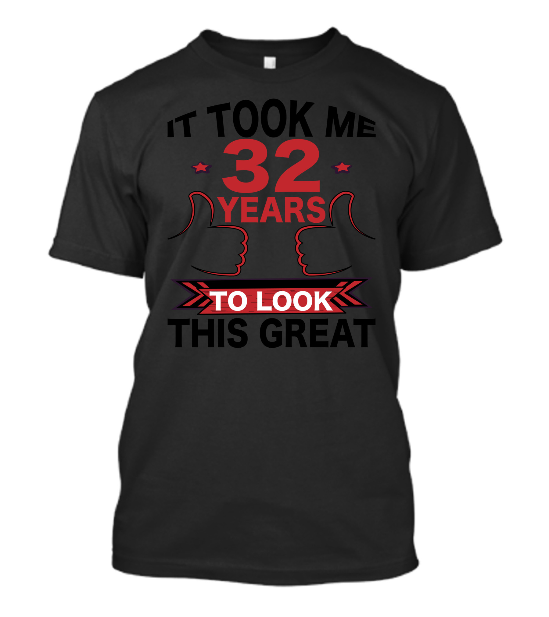 It Took Me 32 Years To Look This Great T-Shirt