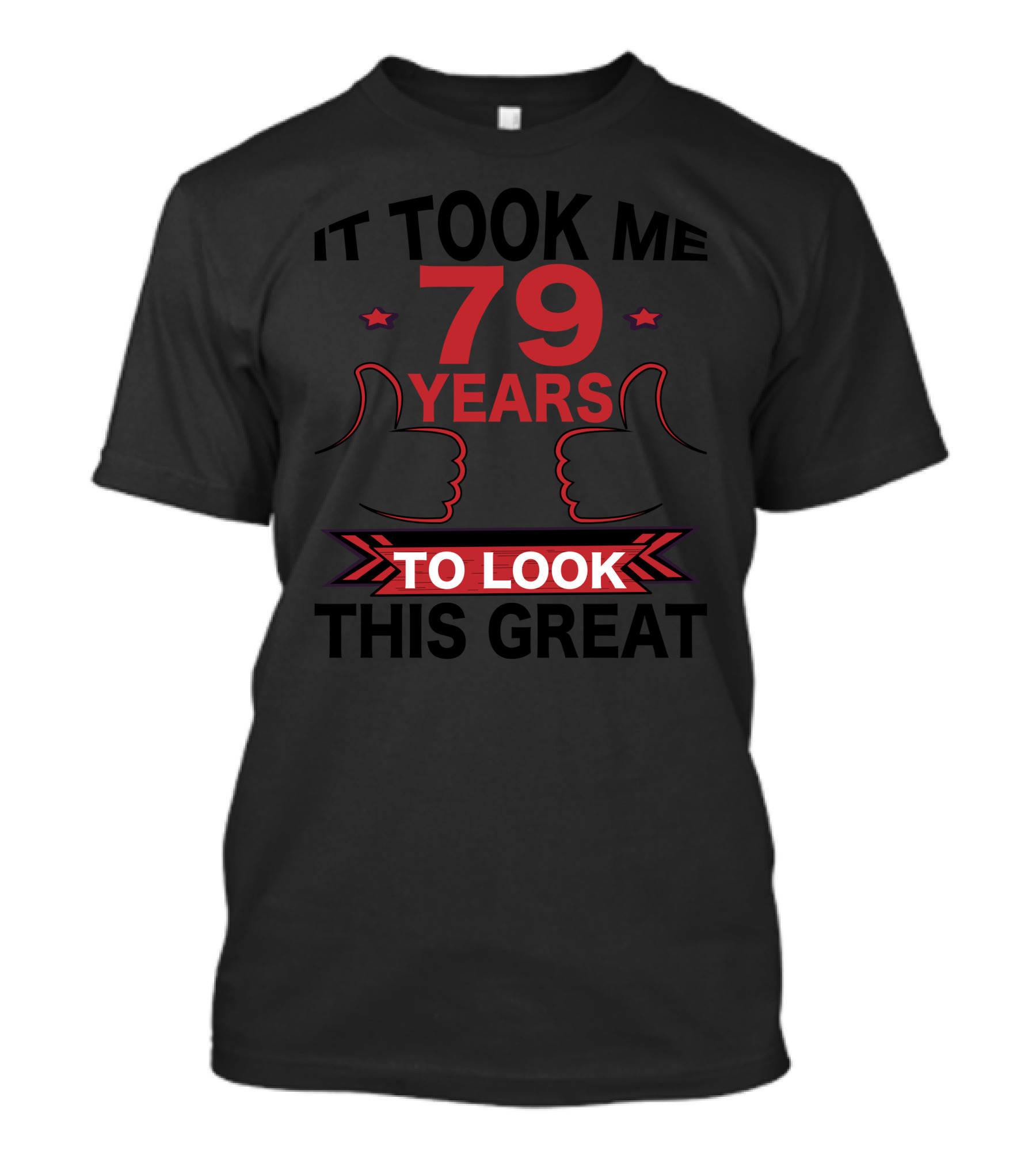 It Took Me 79 Years To Look This Great T-Shirt