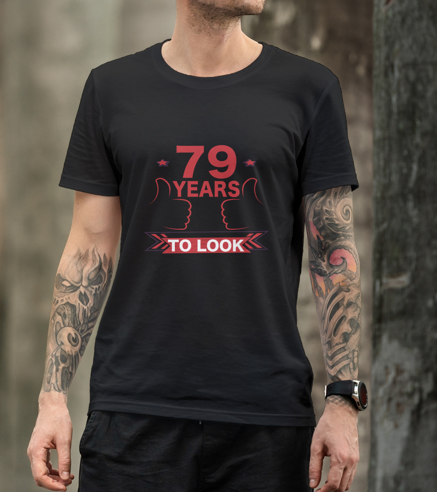 It Took Me 79 Years To Look This Great T-Shirt
