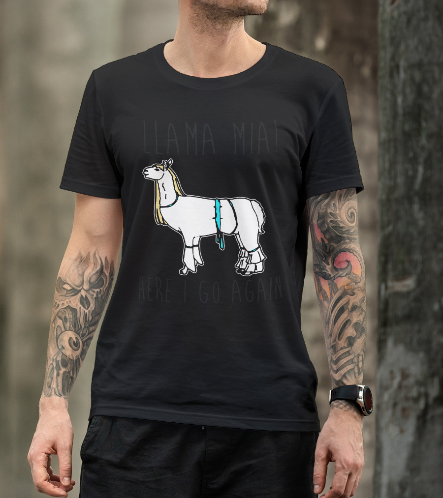 Llama Mia Here I Go Again T-Shirt