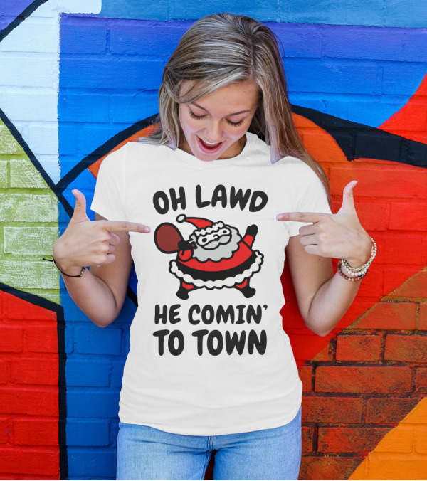 OH LAWD HE COMIN' TO TOWN SANTA CLAUS T-Shirt