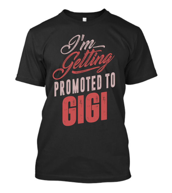 I'm Getting Promoted To Gigi T-Shirt