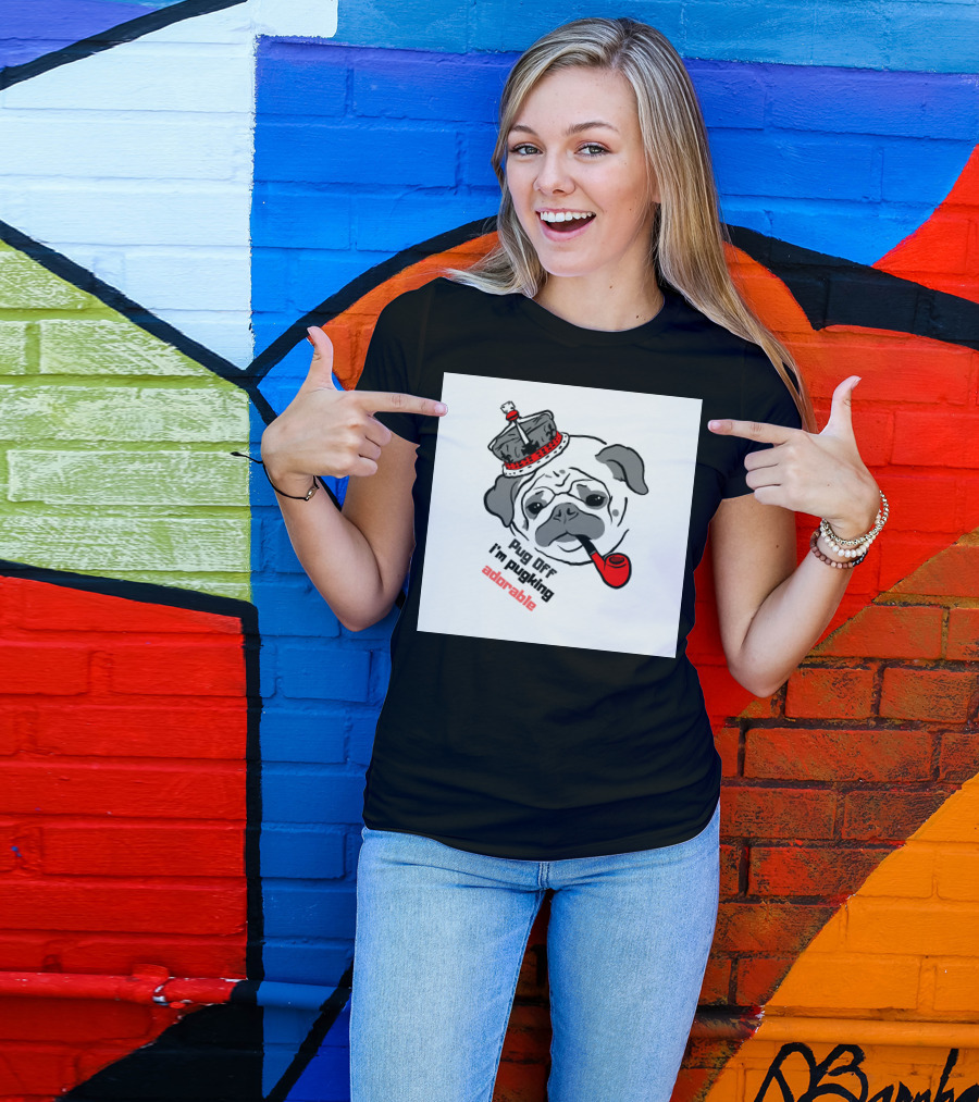Pug Off I'm Pugking Adorable T-Shirt