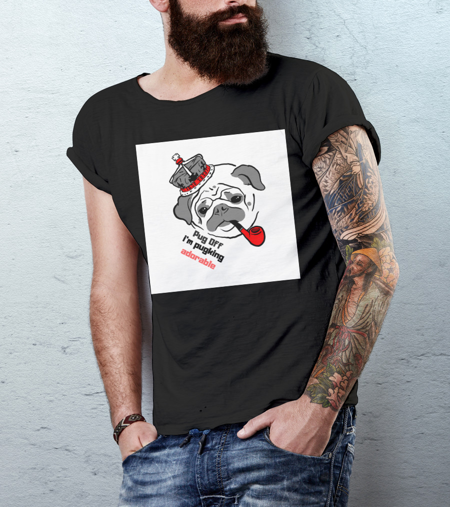Pug Off I'm Pugking Adorable T-Shirt