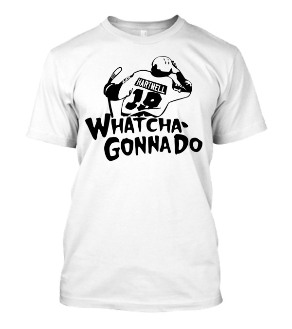 Hartnell 19 Whatcha Gonna Do T-Shirt