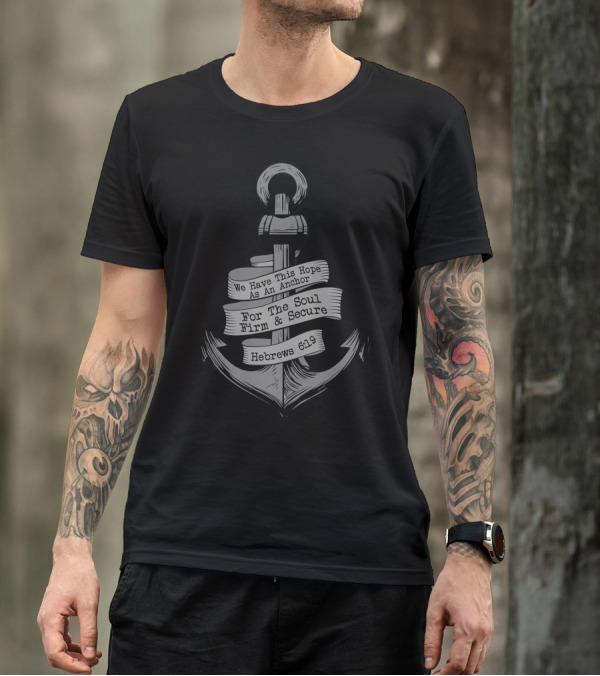 We Have This Hope As An Anchor For The Soul Firm And Secure Hebrews 6:19 Anchor T-Shirt