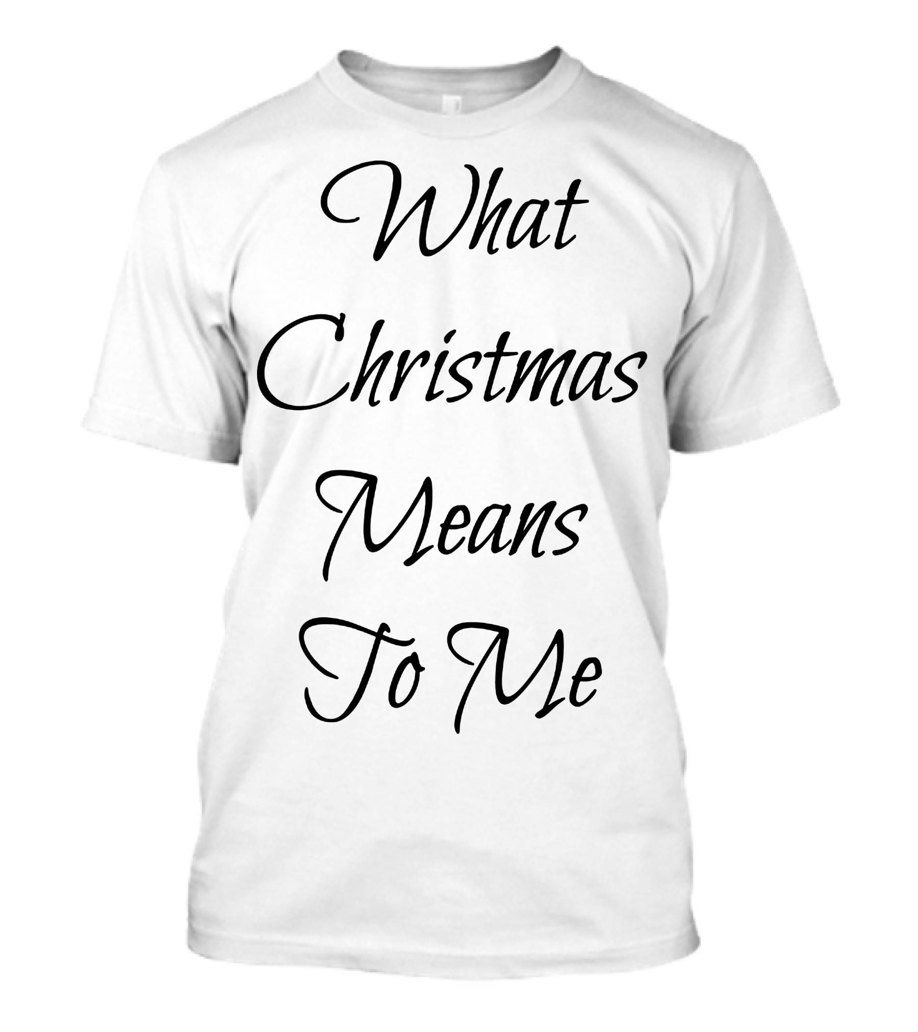 What Christmas Means To Me T-Shirt