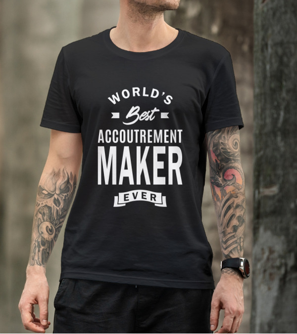 World's Best Accoutrement Maker Ever T-Shirt