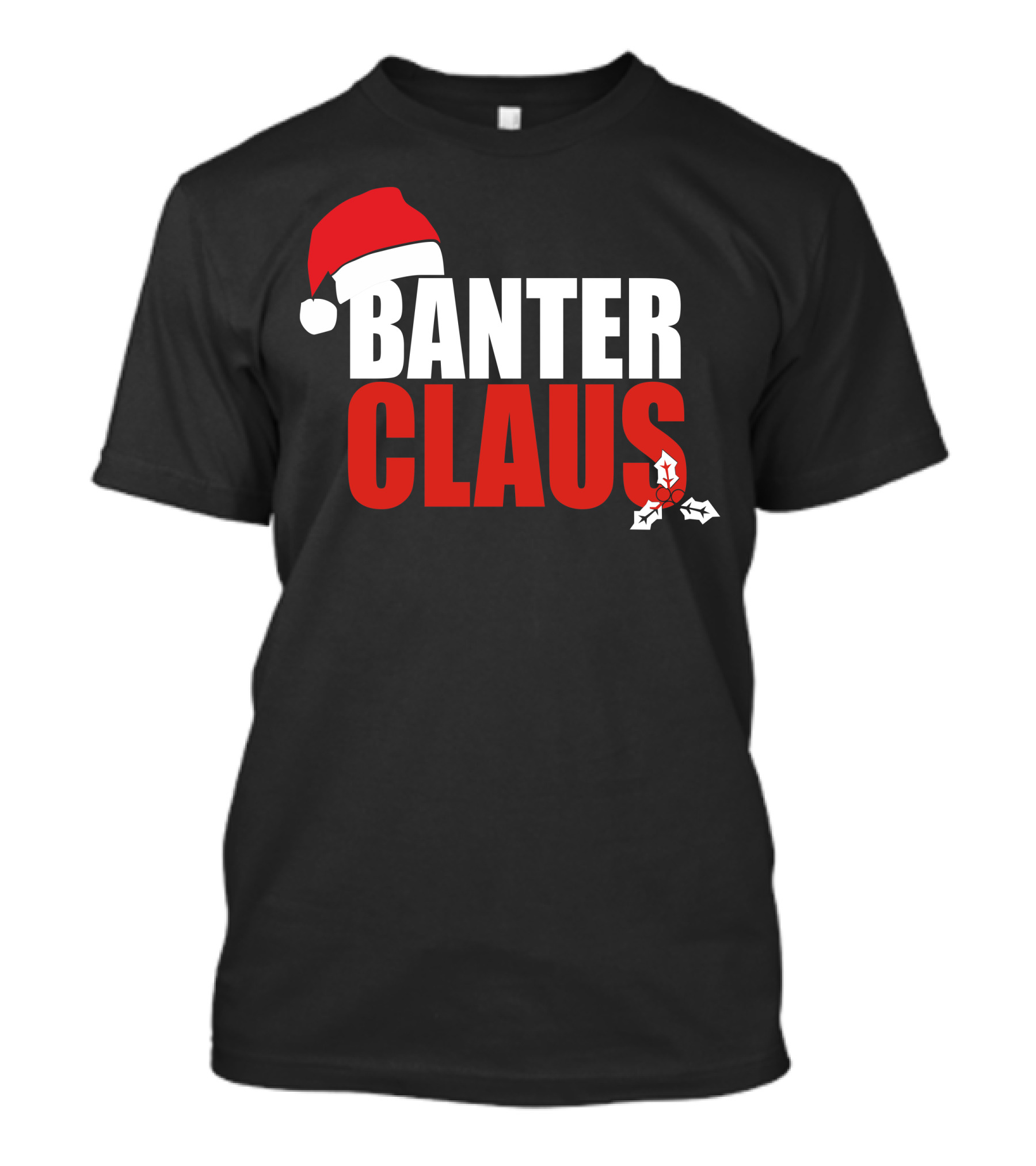 Banter Claus Santa Hat Festive Humor Holiday Cheer T-Shirt