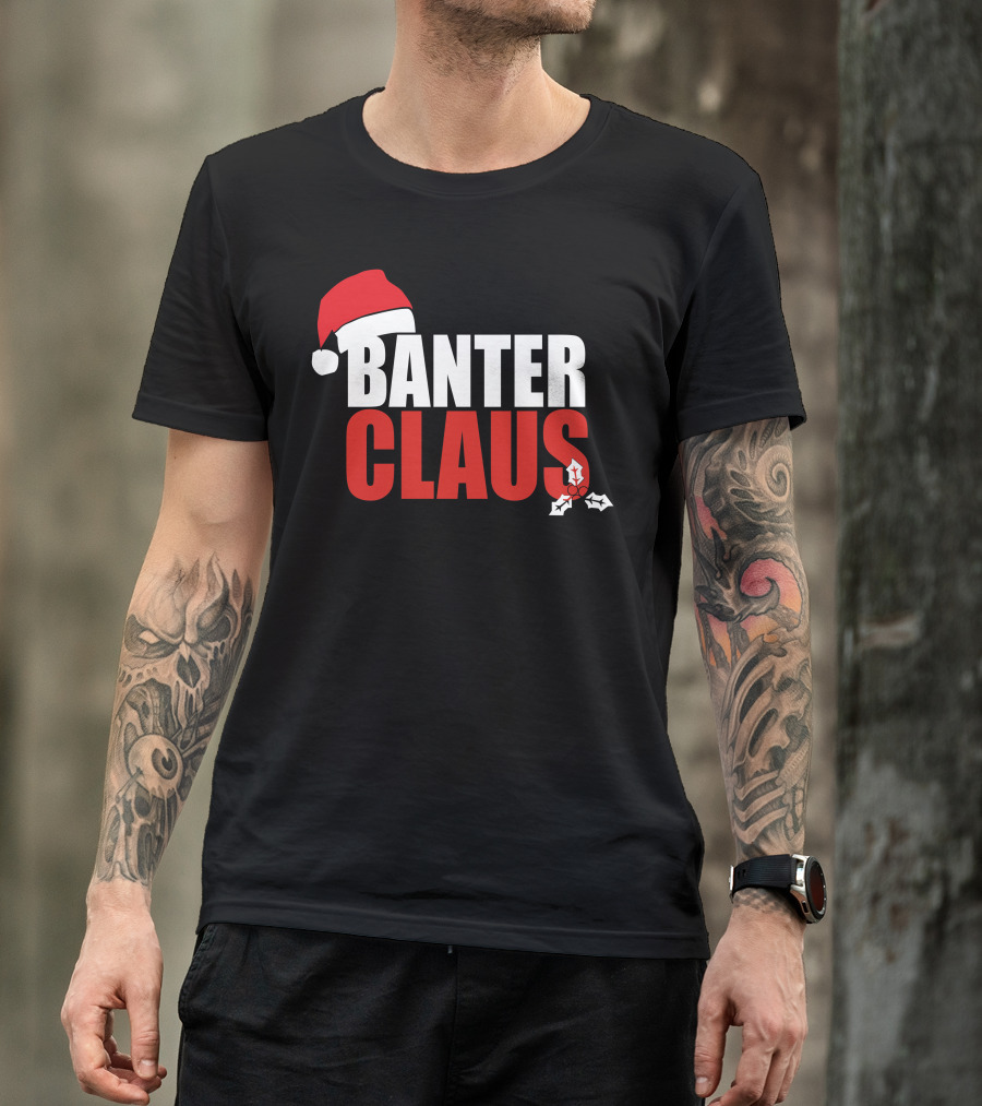 Banter Claus Santa Hat Festive Humor Holiday Cheer T-Shirt