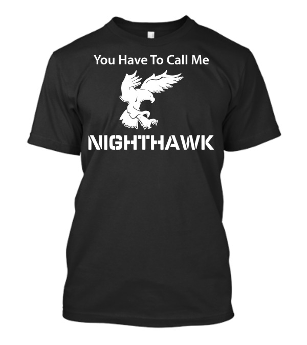You Have To Call Me Nighthawk Step Brothers Movie T-Shirt