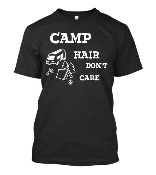 Camp Hair Don’t Care RV Camping Tentfire Adventure T-Shirt