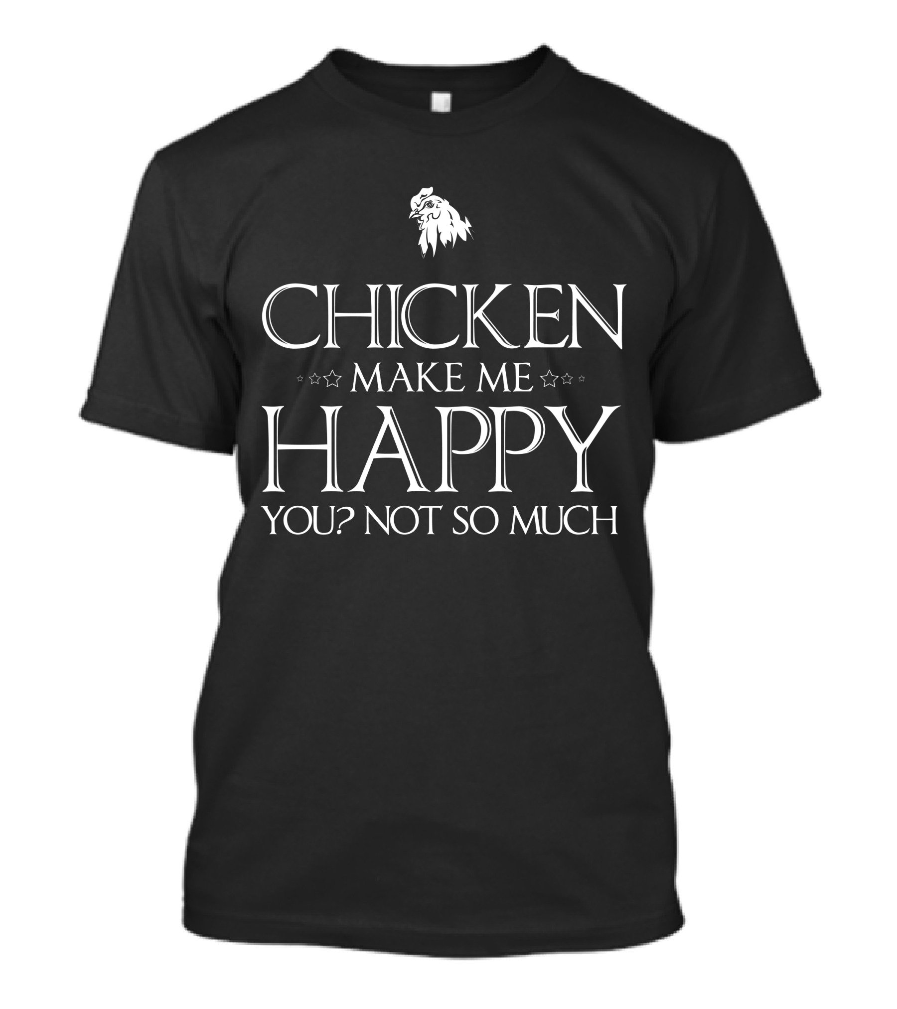 Chicken Make Me Happy You Not So Much Chicken Lovers T-Shirt