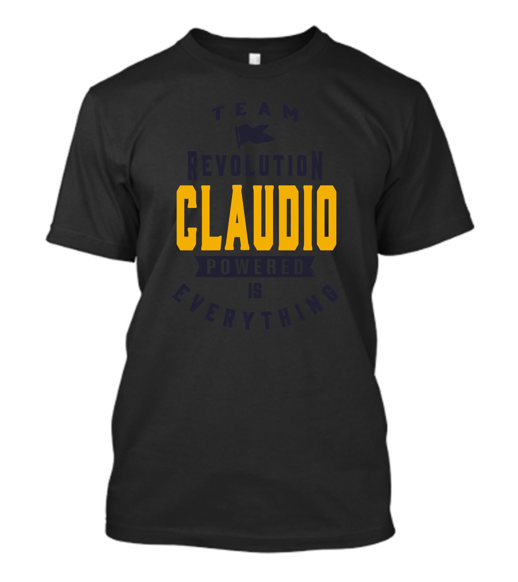 Team Revolution Claudio Powered Is Everything T-Shirt