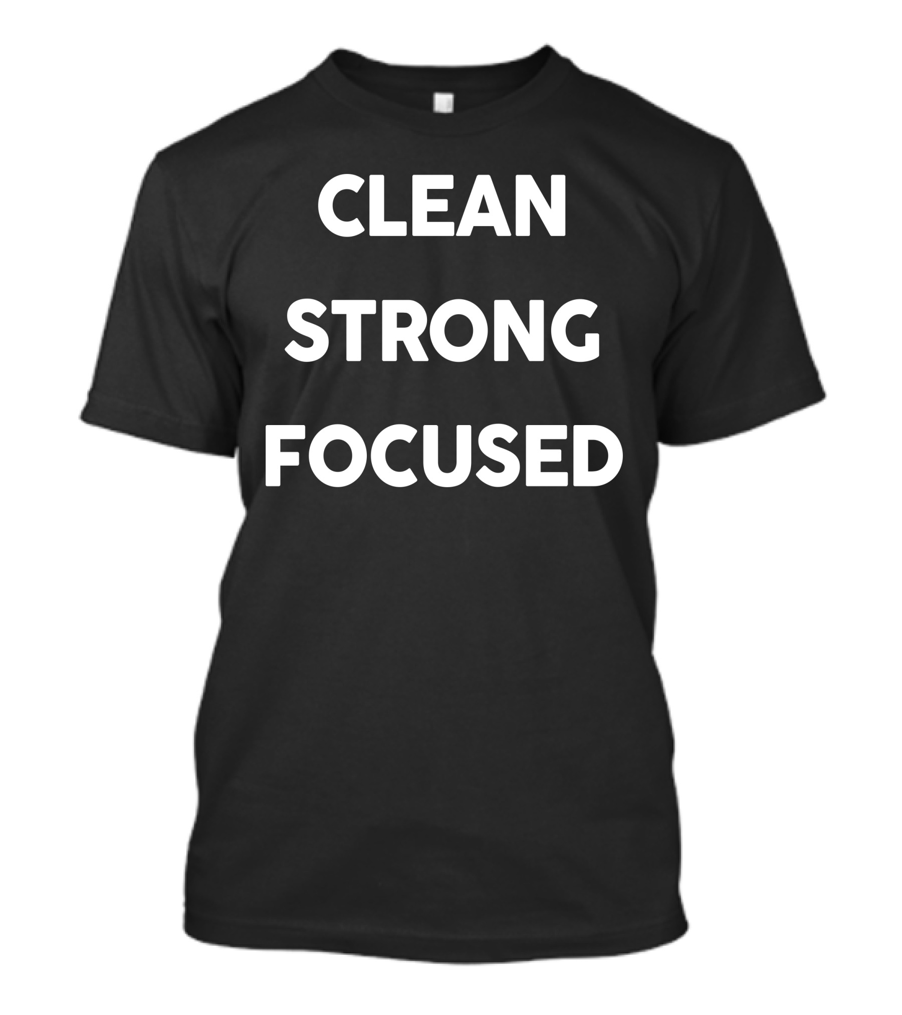 Clean Strong Focused T-Shirt