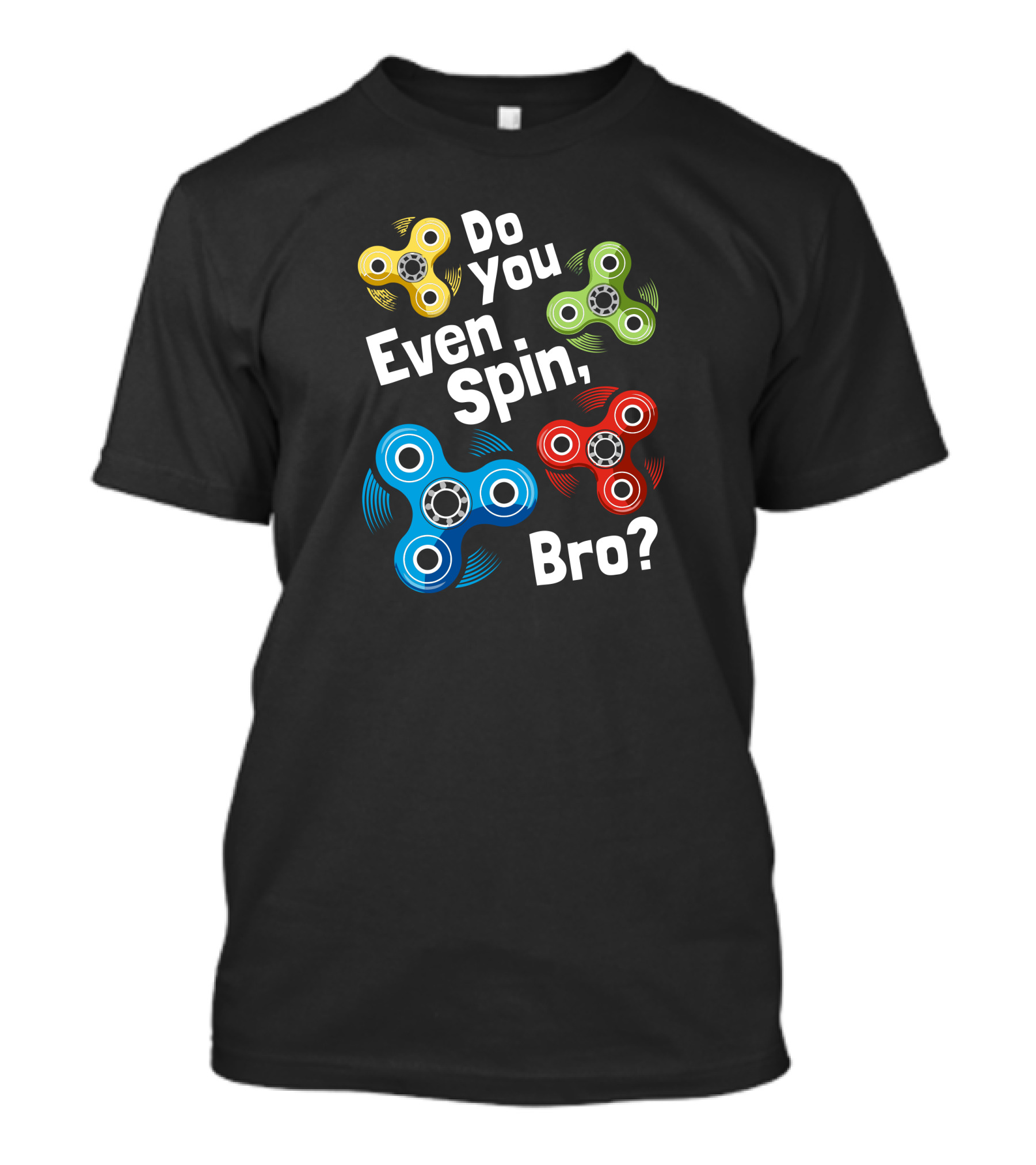 Do You Even Spin Bro Colorful Fidget Spinners T-Shirt