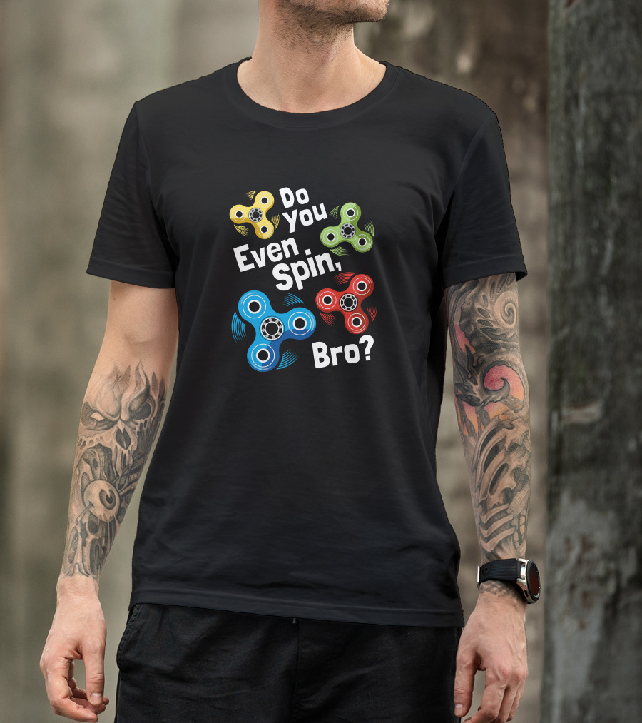 Do You Even Spin Bro Colorful Fidget Spinners T-Shirt