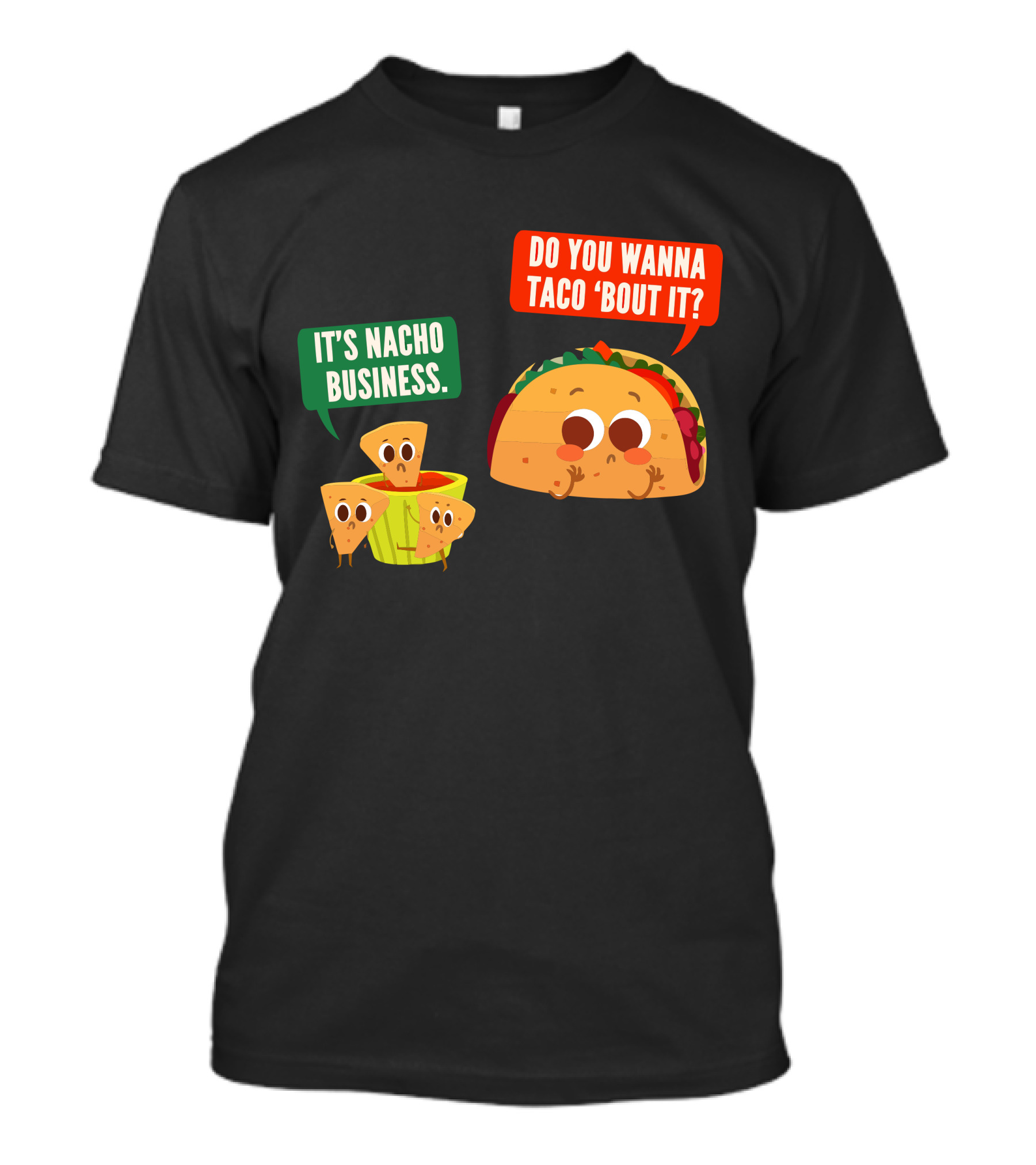 Do You Wanna Taco 'Bout It It's Nacho Business T-Shirt