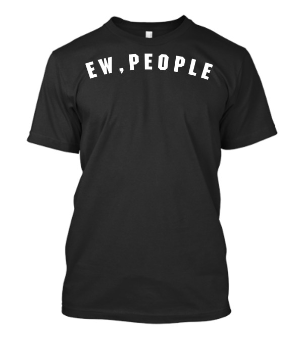 Ew People For Dark Text T-Shirt