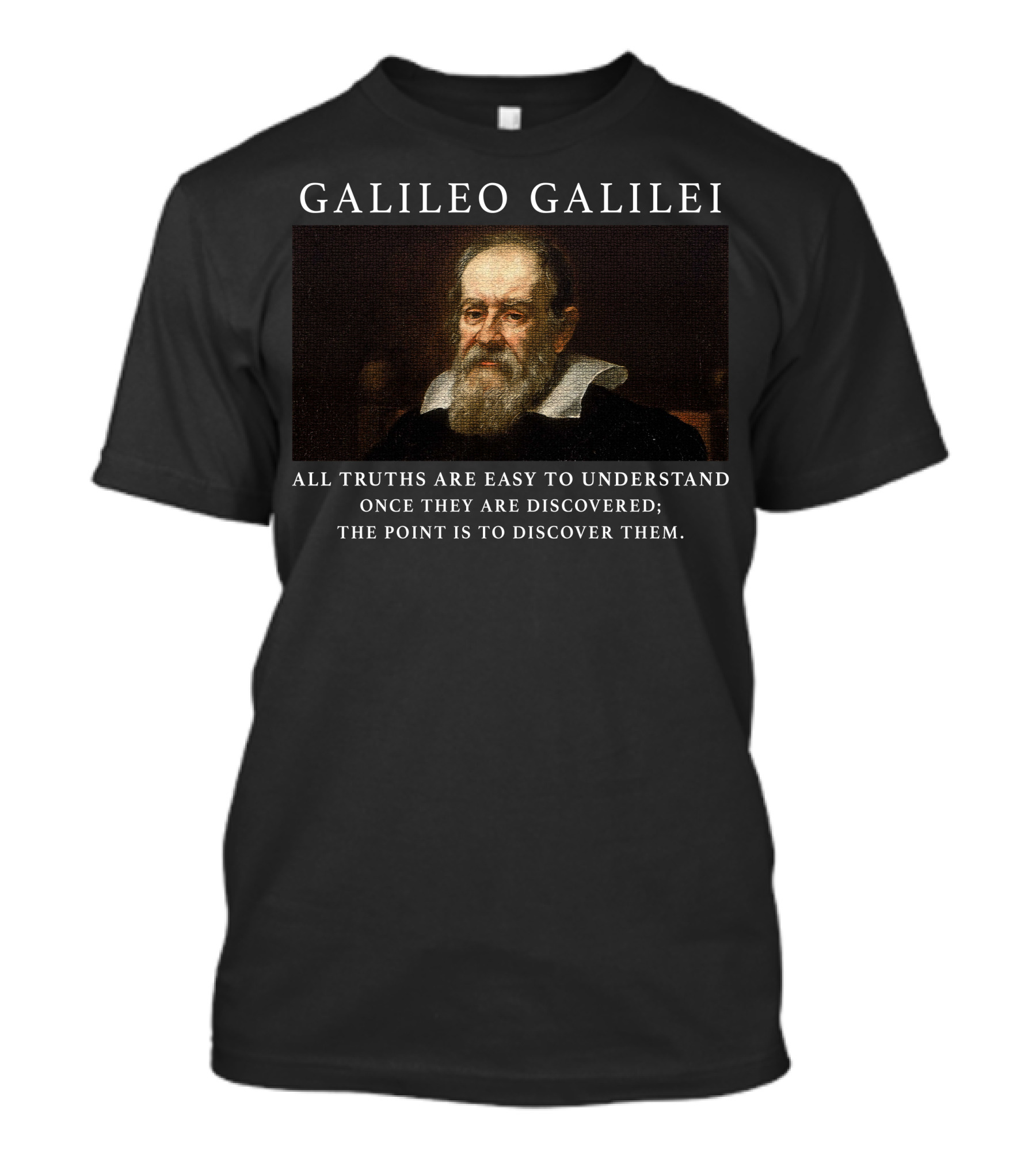 GALILEO GALILEI All Truths Are Easy To Understand Once They Are Discovered T-Shirt