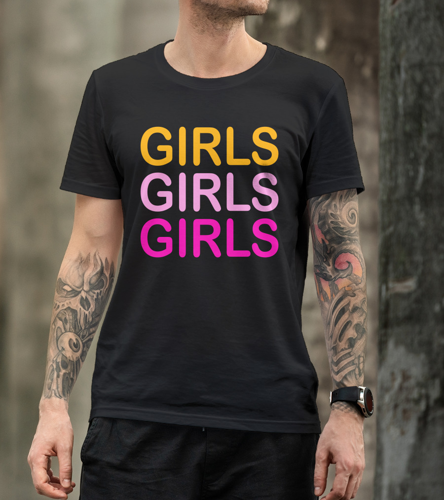 Girls Girls Girls T-Shirt