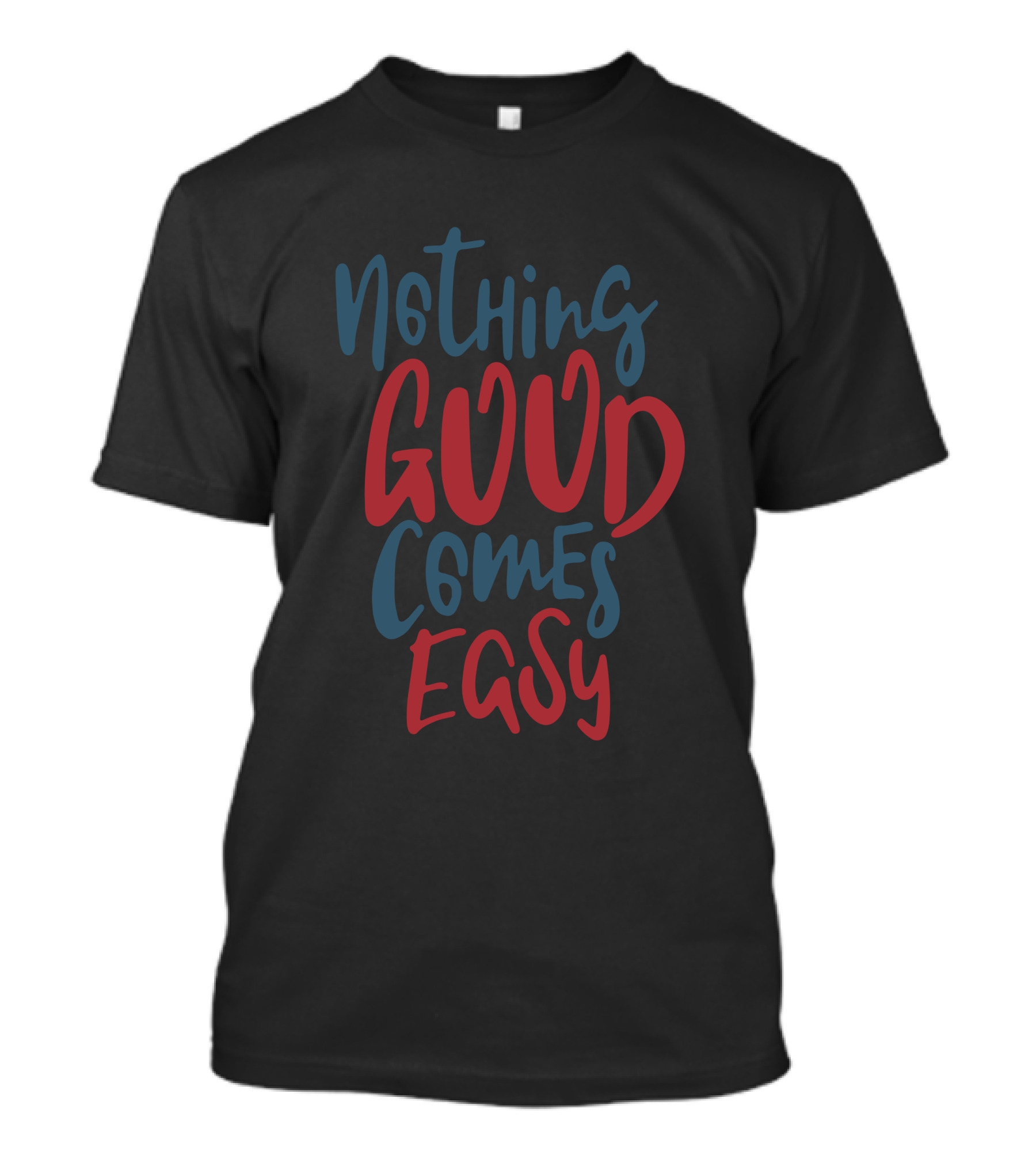 Nothing Good Comes Easy T-Shirt