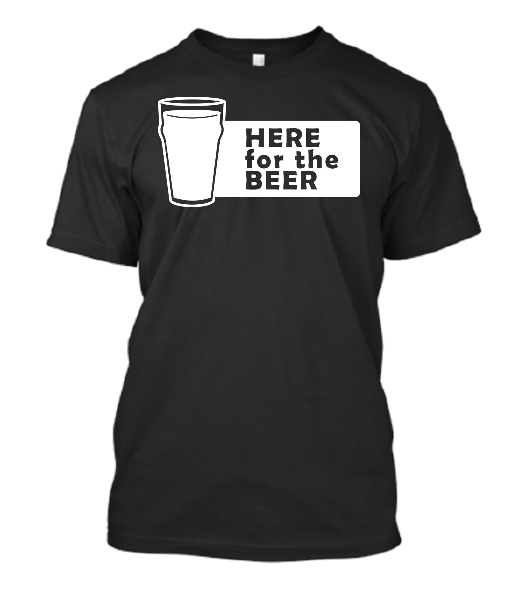 HERE For The BEER Pint Glass T-Shirt
