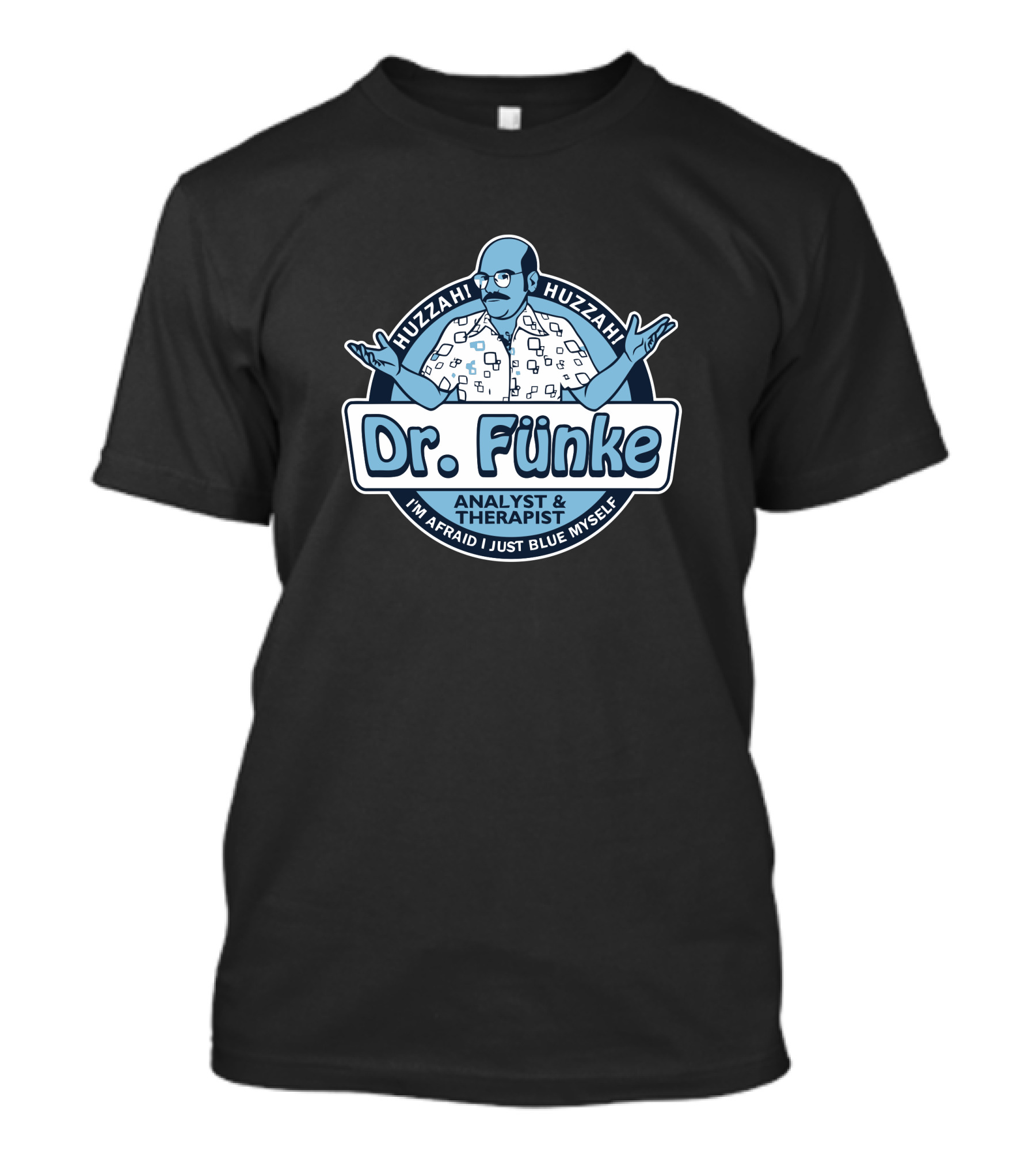 Dr. Fünke Analyst And Therapist Huzzah I'm Afraid I Just Blue Myself T-Shirt