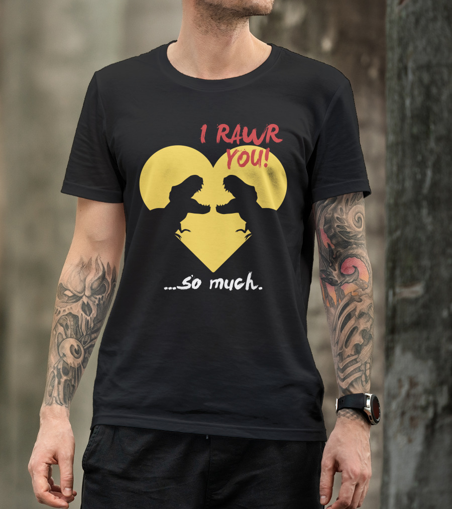 I Rawr You So Much Dinosaur Heart T-Shirt
