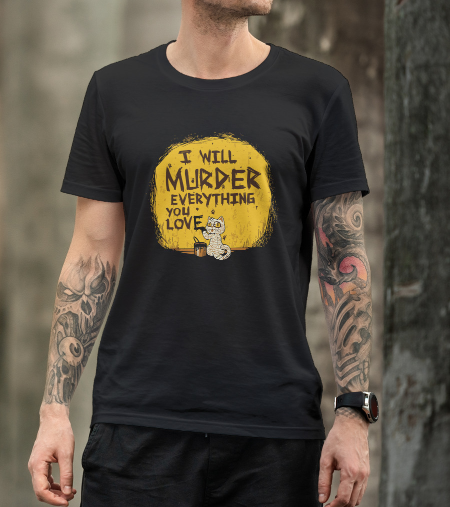 I Will Murder Everything You Love Cat Mischievous Cartoon T-Shirt