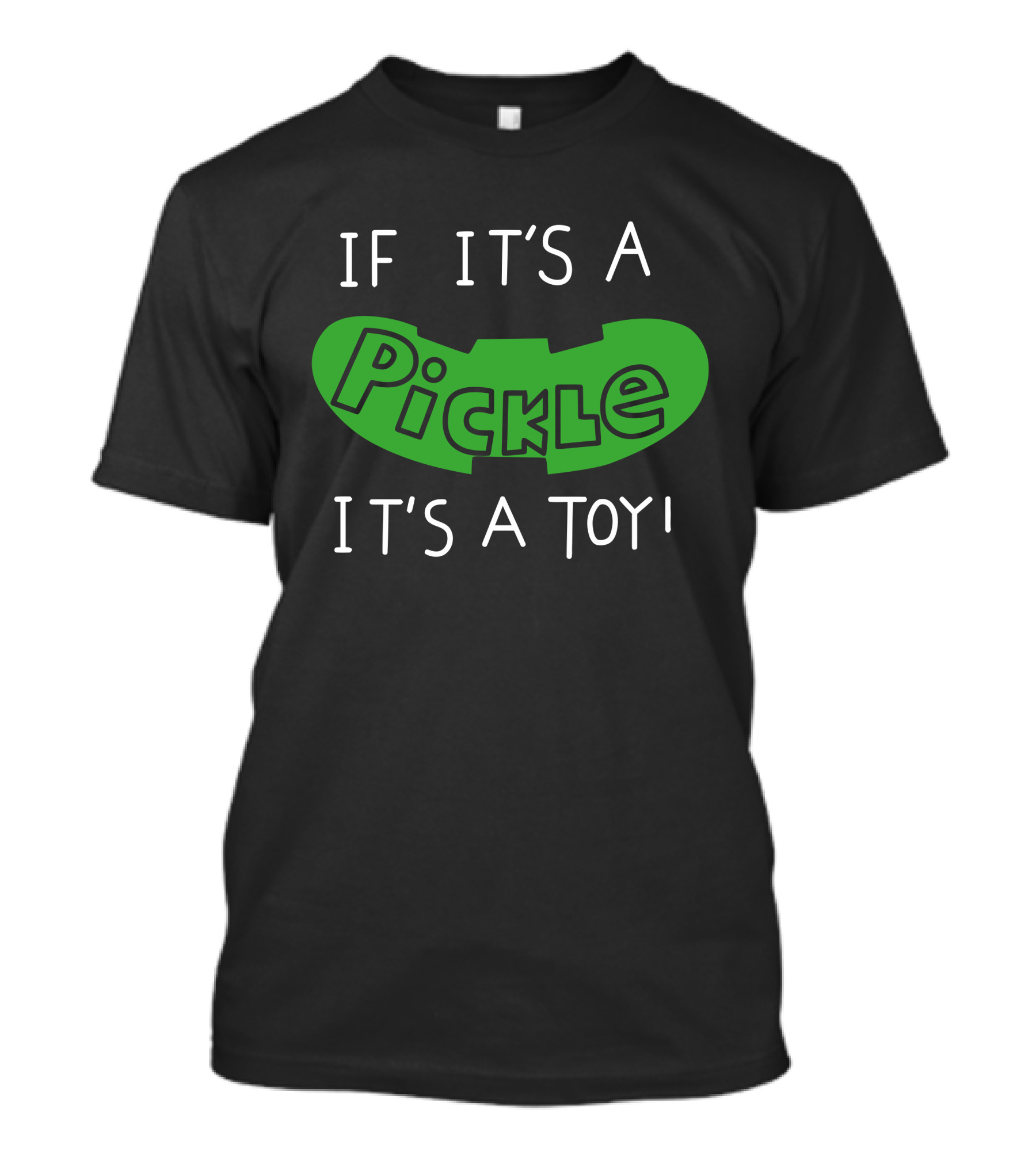 IF IT'S A PICKLE IT'S A TOY T-Shirt