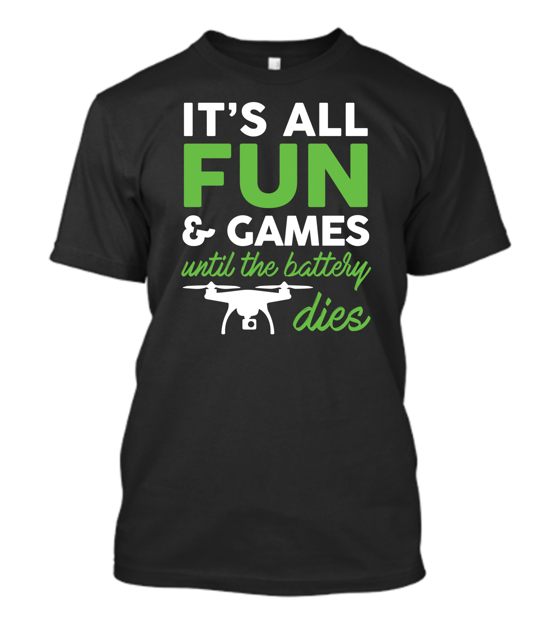 It's All Fun And Games Until The Battery Dies Drone Pilot T-Shirt