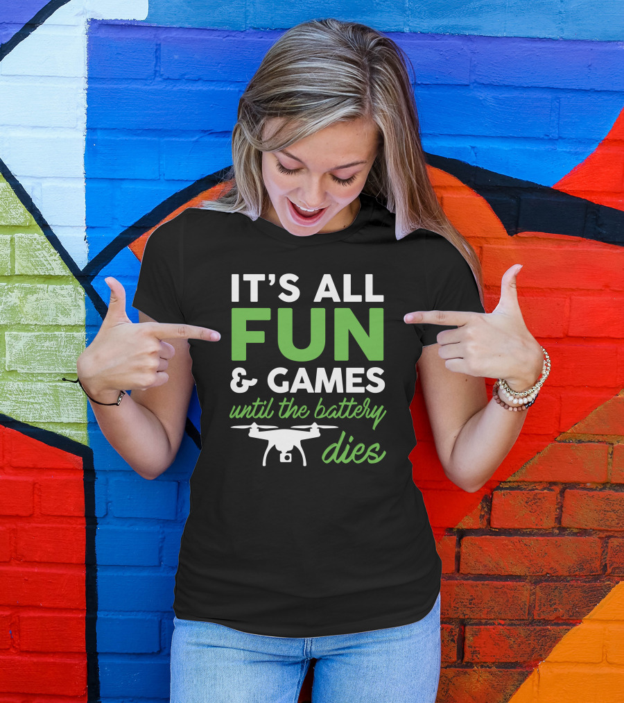It's All Fun And Games Until The Battery Dies Drone Pilot T-Shirt