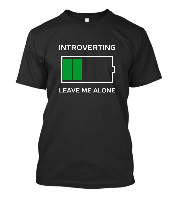 Introverting Low Battery Humor Leave Me Alone T-Shirt