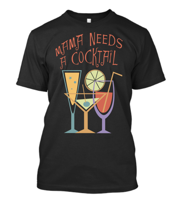 Mama Needs A Cocktail Vintage Style Drinks T-Shirt
