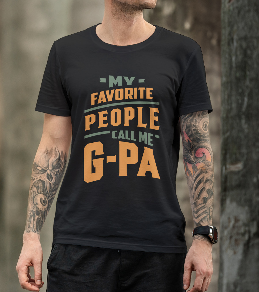 MY FAVORITE PEOPLE CALL ME G-PA T-Shirt