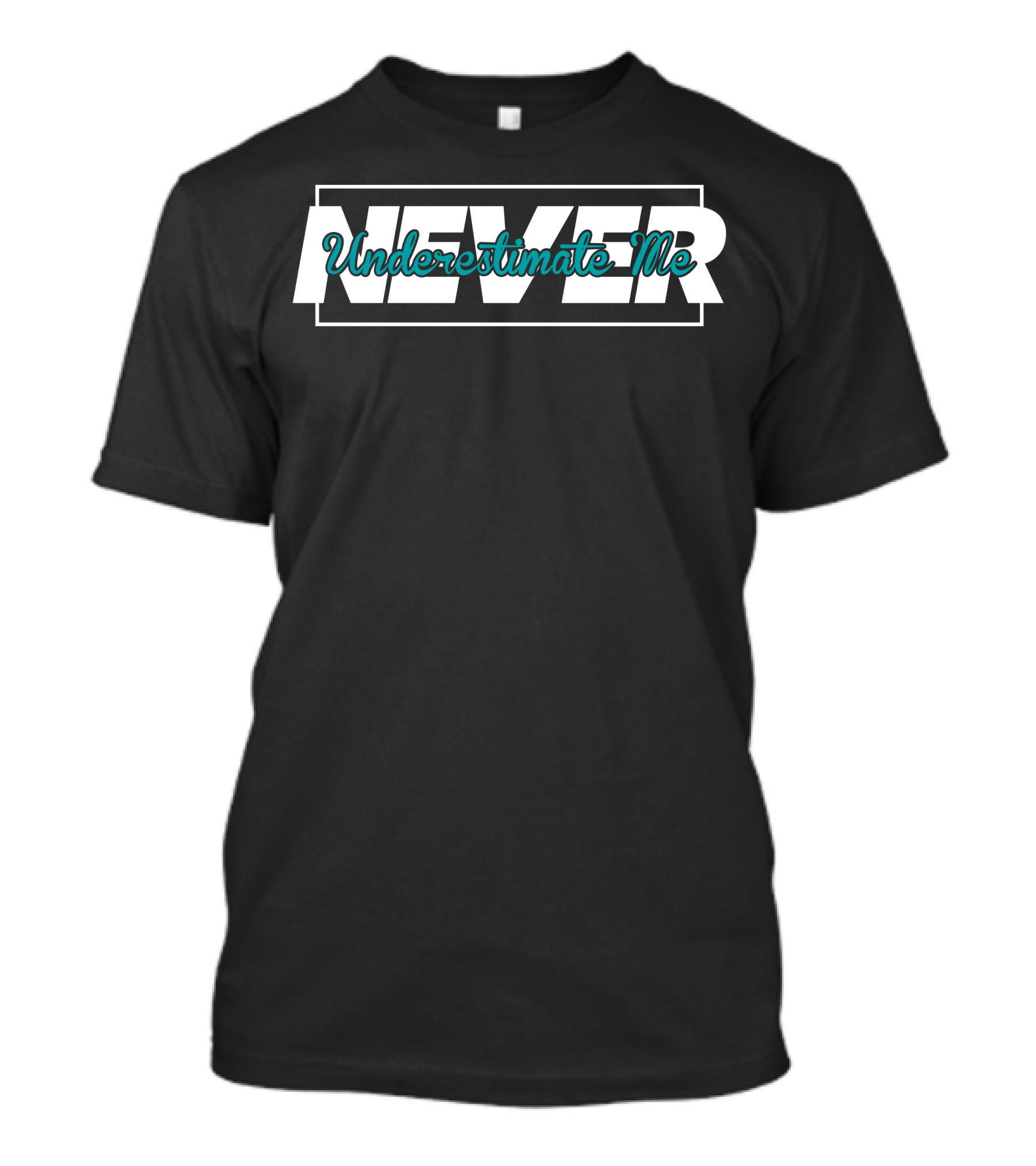 NEVER Underestimate Me Boldly Styled Text On Dark T-Shirt
