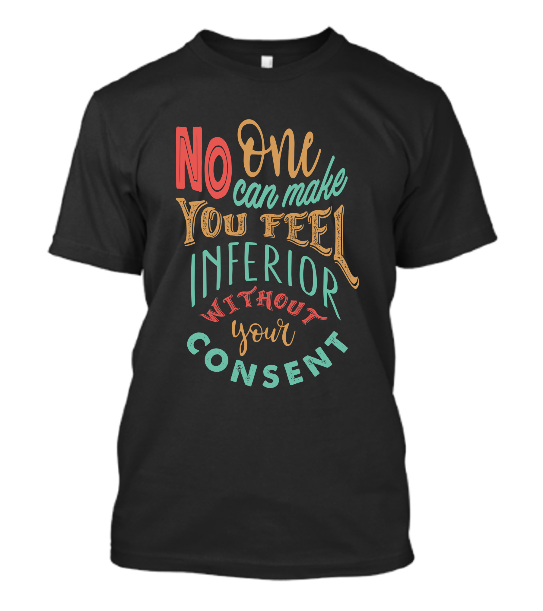 No One Can Make You Feel Inferior Without Your Consent T-Shirt