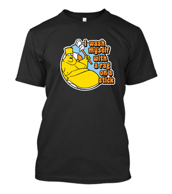 I Wash Myself With A Rag On A Stick T-Shirt
