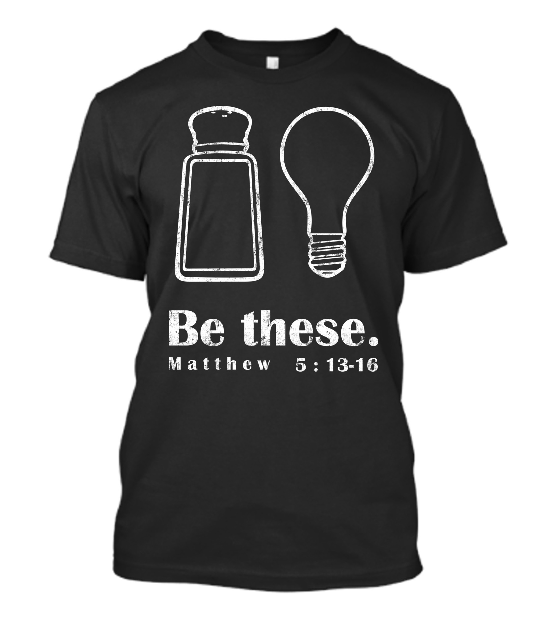 Salt And Light Be These Matthew 5:13-16 T-Shirt