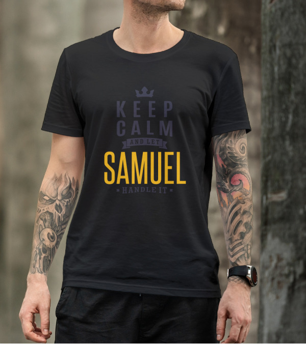 KEEP CALM AND LET SAMUEL HANDLE IT T-Shirt