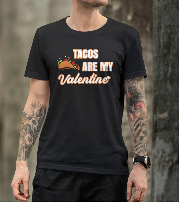 Tacos Are My Valentine For T-Shirt
