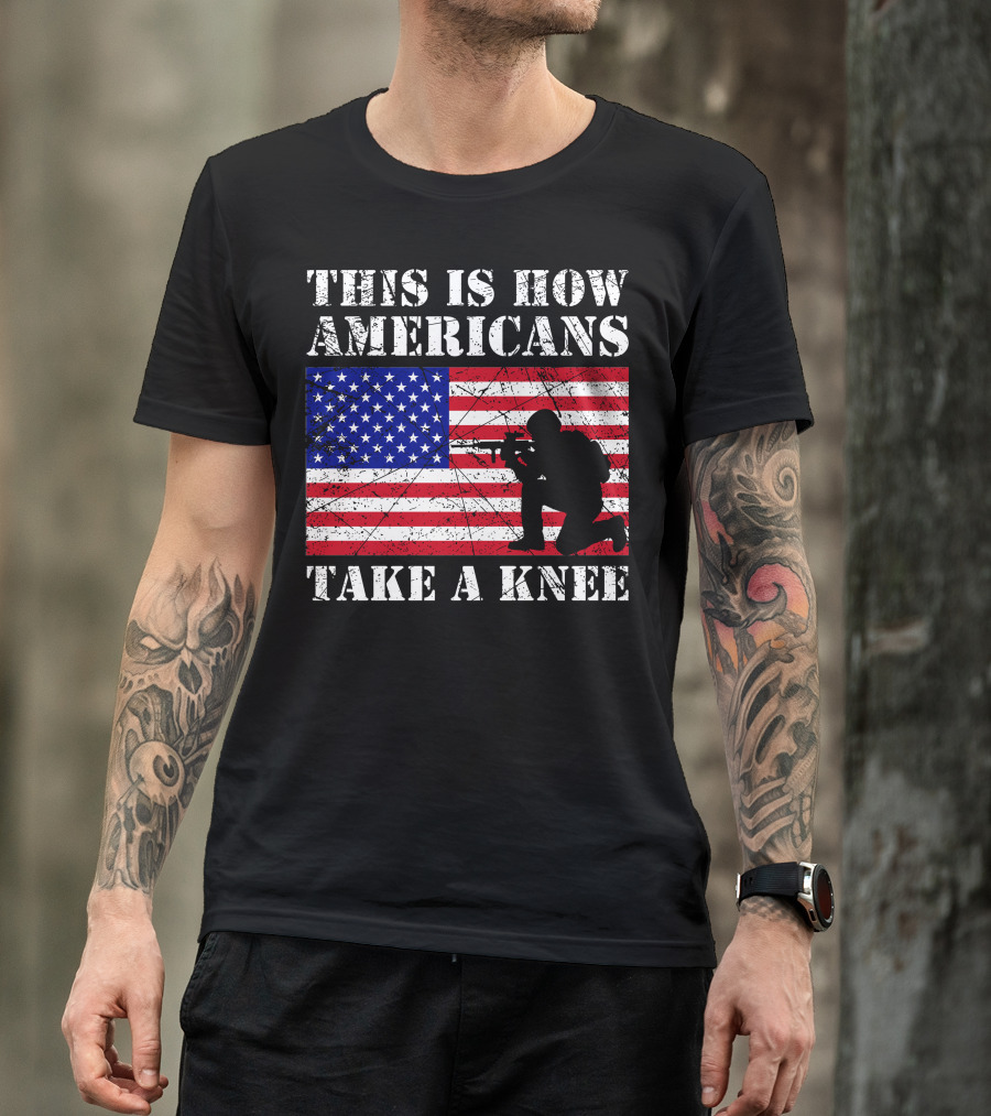 This Is How Americans Take A Knee American Flag Soldier T-Shirt