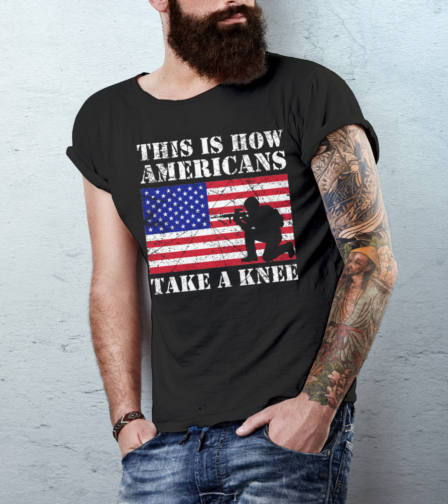 This Is How Americans Take A Knee American Flag Soldier T-Shirt