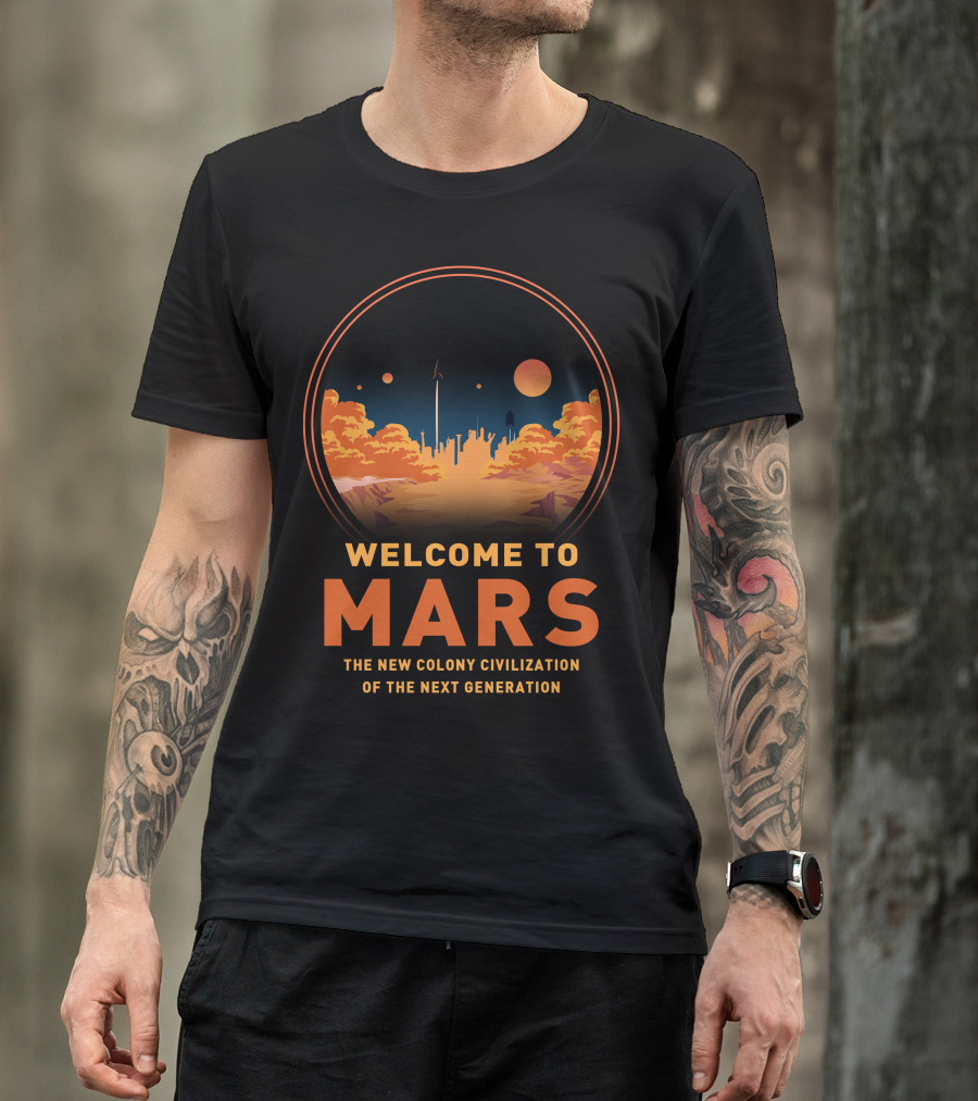 Welcome To Mars The New Colony Civilization Of The Next Generation T-Shirt
