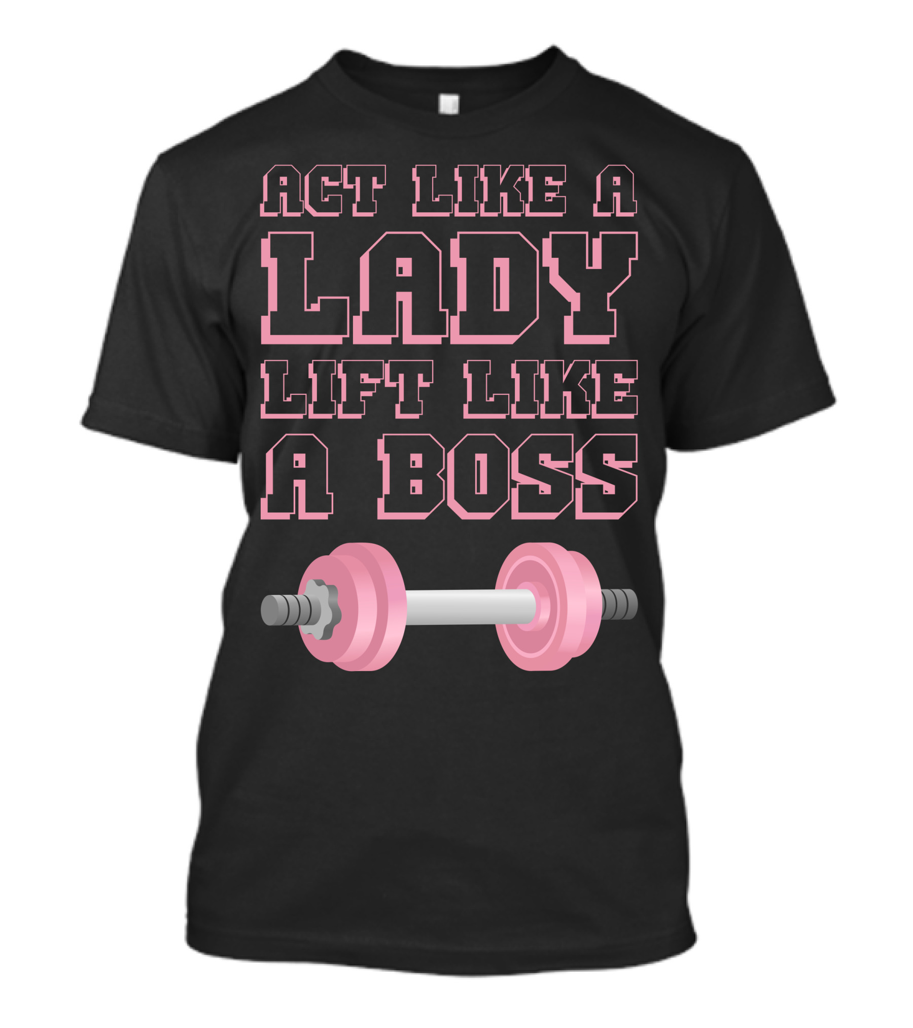 Act Like A Lady Lift Like A Boss Pink Barbell T-Shirt