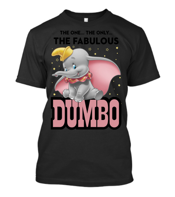 THE ONE THE ONLY THE FABULOUS DUMBO T-Shirt